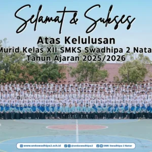 Selamat dan Sukses atas Kelulusan Murid Kelas XII SMKS Swadhipa 2 Natar Tahun Ajaran 2025/2026
